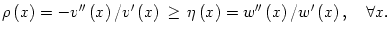 $\displaystyle \rho\left( x\right) =-v^{\prime\prime}\left( x\right) /v^{\prime}...
...) =w^{\prime\prime}\left( x\right)
/w^{\prime}\left( x\right) ,\quad\forall x.
$