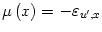 $ \mu\left( x\right) =-\varepsilon_{u^{\prime},x}$