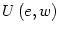 $ U\left( e,w\right) $