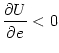 $\displaystyle \frac{\partial U}{\partial e}<0$