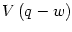 $ V\left(
q-w\right) $