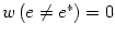 $ w\left( e\neq e^{\ast}\right) =0$
