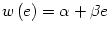 $ w\left( e\right) =\alpha+\beta
e$