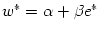 $ w^{\ast
}=\alpha+\beta e^{\ast}$