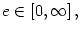 $ e\in\left[ 0,\infty\right] ,$