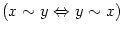 $ \left( x\sim y\Leftrightarrow
y\sim x\right) $