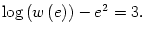 $ \log\left( w\left( e\right) \right) -e^{2}=3.$