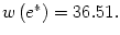 $ w\left( e^{\ast}\right) =36.51.$