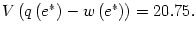 $ V\left( q\left( e^{\ast}\right) -w\left( e^{\ast}\right)
\right) =20.75.$