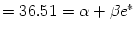 $\displaystyle =36.51=\alpha+\beta e^{\ast}$
