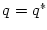 $ q=q^{\ast}$