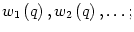 $ w_{1}\left( q\right) ,w_{2}\left( q\right) ,\ldots;$