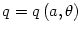 $ q=q\left( a,\theta\right) $