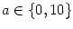 $ a\in\left\{
0,10\right\} $