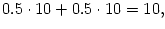 $ 0.5\cdot10+0.5\cdot10=10,$