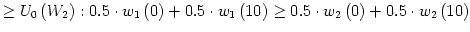 $\displaystyle \geq U_{0}\left( W_{2}\right) :0.5\cdot w_{1}\left( 0\right) +0.5...
...ft( 10\right) \geq0.5\cdot w_{2}\left( 0\right) +0.5\cdot w_{2}\left( 10\right)$