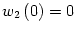 $ w_{2}\left( 0\right) =0$