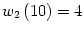 $ w_{2}\left( 10\right) =4$