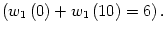 $ \left( w_{1}\left( 0\right) +w_{1}\left(
10\right) =6\right) .$
