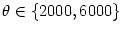 $ \theta\in\left\{ 2000,6000\right\} $