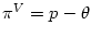 $ \pi
^{V}=p-\theta$