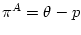 $ \pi^{A}=\theta-p$