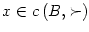 $ x\in
c\left( B,\succ\right) $