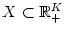 $ X\subset
\mathbb{R}_{+}^{K}$