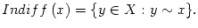 $\displaystyle Indiff\left( x\right) =\{y\in X:y\sim x\}.
$
