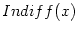 $ Indiff(x)$