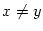 $ x\neq y$