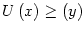 $ U\left( x\right)
\geq\left( y\right) $