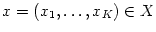 $ x=\left( x_{1},\ldots,x_{K}\right) \in
X$