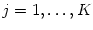 $ j=1,\dots,K$