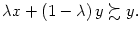 $ \lambda x+\left(
1-\lambda\right) y\succsim y.$