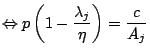 $\displaystyle \Leftrightarrow p\left( 1-\frac{\lambda_{j}}{\eta}\right) =\frac{c} {A_{j}}$