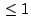 $ \,\leq1$